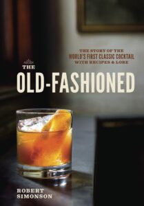 The Old Fashioned - The Story of the World's First Classic Cocktail